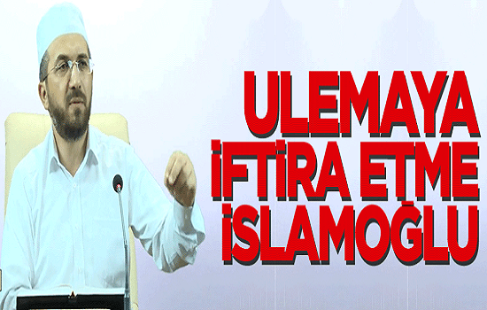 ulemaya-iftira-etme-islamoglu-1 Ulemaya İftira Etme İslamoğlu