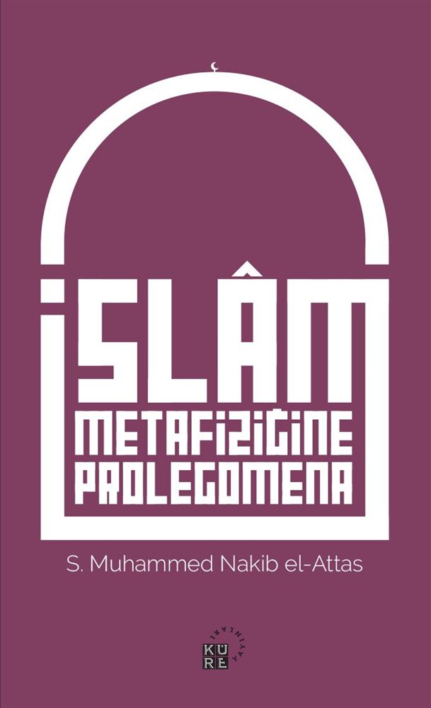 islam_metafizigine_prolegomena Nakib El-Attas:'İslam Metafiziğine Prolegomena' Alıntılar